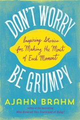 Don't Worry, be Grumpy: Inspiring Stories for Making the Most of Each Moment kaina ir informacija | Dvasinės knygos | pigu.lt