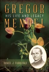 Gregor Mendel: His Life and Legacy kaina ir informacija | Biografijos, autobiografijos, memuarai | pigu.lt