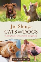 Jin Shin for Cats and Dogs: Healing Touch for Your Animal Companions цена и информация | Книги о питании и здоровом образе жизни | pigu.lt