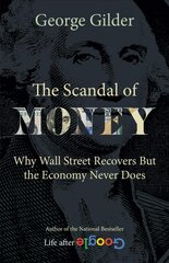 Scandal of Money: Why Wall Street Recovers but the Economy Never Does kaina ir informacija | Ekonomikos knygos | pigu.lt