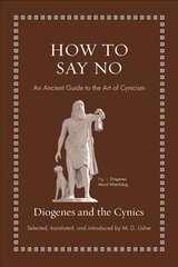 How to Say No: An Ancient Guide to the Art of Cynicism kaina ir informacija | Istorinės knygos | pigu.lt