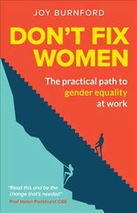 Don't Fix Women: The practical path to gender equality at work kaina ir informacija | Ekonomikos knygos | pigu.lt