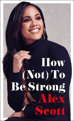 How (Not) To Be Strong: The inspirational instant Sunday Times Bestseller kaina ir informacija | Biografijos, autobiografijos, memuarai | pigu.lt