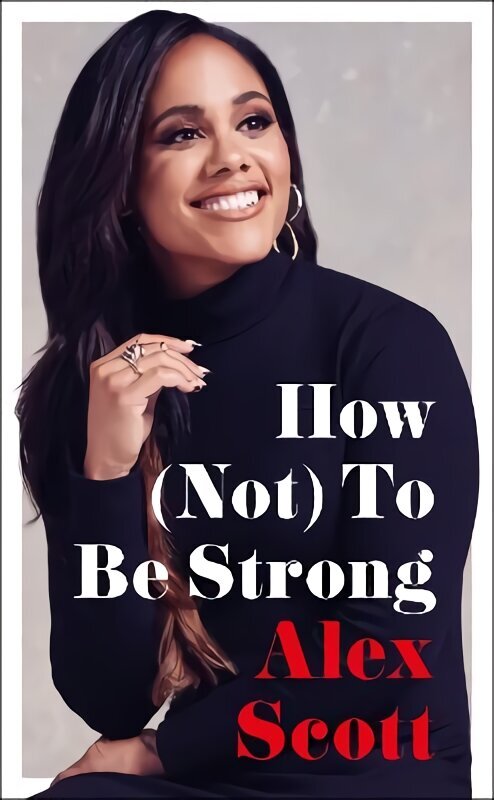 How (Not) To Be Strong: The inspirational instant Sunday Times Bestseller kaina ir informacija | Biografijos, autobiografijos, memuarai | pigu.lt