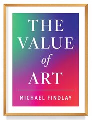 Value of Art: Money. Power. Beauty. (New, Expanded Edition) kaina ir informacija | Knygos apie meną | pigu.lt