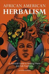 African American Herbalism: A Practical Guide to Healing Plants and Folk Traditions цена и информация | Самоучители | pigu.lt