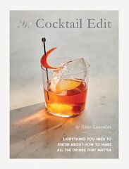 Cocktail Edit: Everything You Need to Know About How to Make All the Drinks that Matter цена и информация | Книги рецептов | pigu.lt