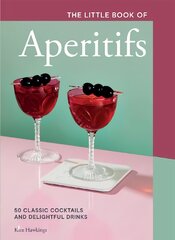 Little Book of Aperitifs: 50 Classic Cocktails and Delightful Drinks цена и информация | Книги рецептов | pigu.lt