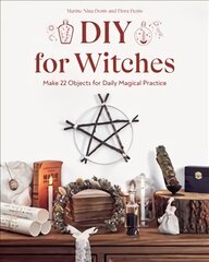 DIY for Witches: Make 22 Objects for Daily Magical Practice цена и информация | Книги о питании и здоровом образе жизни | pigu.lt