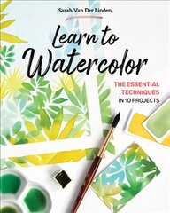 Learn to Watercolor: The Essential Techniques in 10 Projects kaina ir informacija | Knygos apie sveiką gyvenseną ir mitybą | pigu.lt