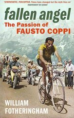 Fallen Angel: The Passion of Fausto Coppi цена и информация | Биографии, автобиогафии, мемуары | pigu.lt