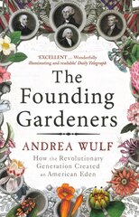 Founding Gardeners: How the Revolutionary Generation created an American Eden цена и информация | Исторические книги | pigu.lt