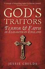 God's Traitors: Terror and Faith in Elizabethan England цена и информация | Исторические книги | pigu.lt