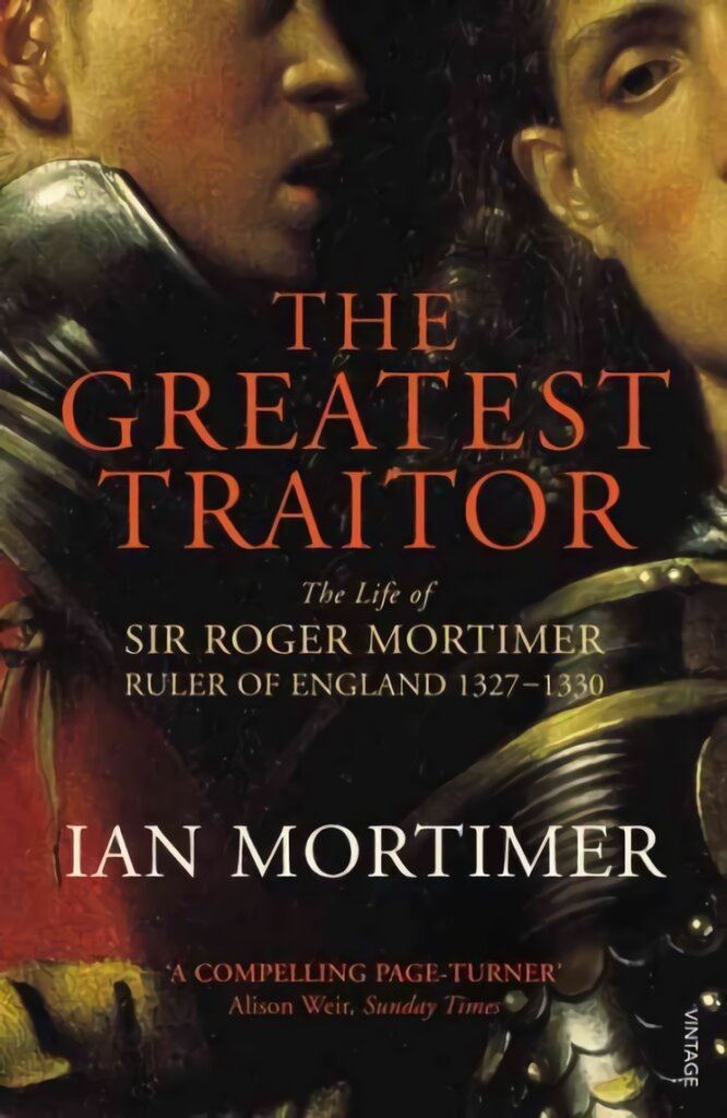 Greatest Traitor: The Life of Sir Roger Mortimer, 1st Earl of March kaina ir informacija | Biografijos, autobiografijos, memuarai | pigu.lt