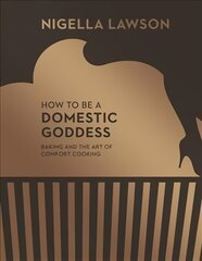 How To Be A Domestic Goddess: Baking and the Art of Comfort Cooking (Nigella Collection) цена и информация | Книги рецептов | pigu.lt