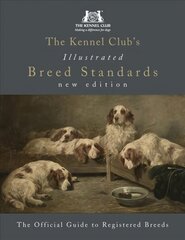 Kennel Club's Illustrated Breed Standards: The Official Guide to Registered Breeds цена и информация | Книги о питании и здоровом образе жизни | pigu.lt