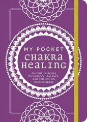 My Pocket Chakra Healing: Anytime Exercises to Unblock, Balance, and Strengthen Your Chakras цена и информация | Самоучители | pigu.lt