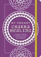 My Pocket Chakra Healing: Anytime Exercises to Unblock, Balance, and Strengthen Your Chakras kaina ir informacija | Saviugdos knygos | pigu.lt