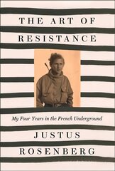Art of Resistance: My Four Years in the French Underground kaina ir informacija | Biografijos, autobiografijos, memuarai | pigu.lt