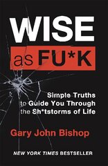 Wise as F*ck: Simple Truths to Guide You Through the Sh*tstorms in Life kaina ir informacija | Saviugdos knygos | pigu.lt