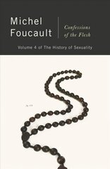 Confessions of the Flesh: The History of Sexuality, Volume 4 kaina ir informacija | Istorinės knygos | pigu.lt