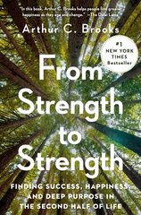 From Strength to Strength: Finding Success, Happiness, and Deep Purpose in the Second Half of Life kaina ir informacija | Saviugdos knygos | pigu.lt