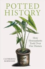 Potted History: How Houseplants Took Over Our Homes kaina ir informacija | Saviugdos knygos | pigu.lt