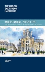 Understanding Perspective (The Urban Sketching Handbook): Easy Techniques for Mastering Perspective Drawing on Location цена и информация | Книги о питании и здоровом образе жизни | pigu.lt