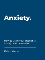 Anxiety: How to Calm Your Thoughts and Quieten Your Mind цена и информация | Самоучители | pigu.lt