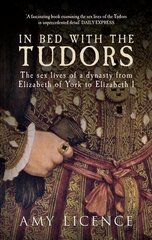 In Bed with the Tudors: The Sex Lives of a Dynasty from Elizabeth of York to Elizabeth I kaina ir informacija | Istorinės knygos | pigu.lt