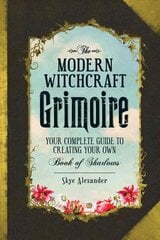 Modern Witchcraft Grimoire: Your Complete Guide to Creating Your Own Book of Shadows цена и информация | Самоучители | pigu.lt