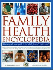 Family Health Encyclopedia: The comprehensive guide to the whole family's health needs; in association with the Royal College of General Practitioners: prevention, symptons and treatments for hundreds of conditions, conventional and complementary approaches, with over 450 clear illustrations and photographs цена и информация | Самоучители | pigu.lt