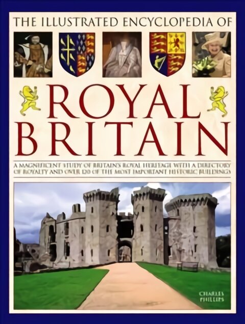 Illustrated Encyclopedia of Royal Britain: A Magnificent Study of Britain's Royal Heritage with a Directory of Royalty and Over 120 of the Most Important Historic Buildings цена и информация | Istorinės knygos | pigu.lt