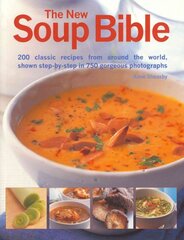 New Soup Bible: 190 Wonderful Recipes for Soups That Will Inspire the Emotions, Excite the Tatse Buds, Warm the Body and Comfort the Soul kaina ir informacija | Receptų knygos | pigu.lt