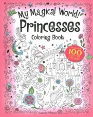 My Magical World! Princesses Coloring Book: Includes 100 Glitter Stickers!: Includes 100 Glitter Stickers! цена и информация | Книги для малышей | pigu.lt