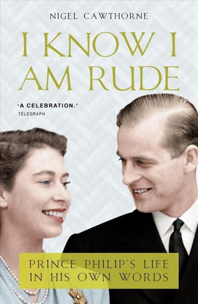I Know I Am Rude: Prince Philip on Himself, the Queen and Others kaina ir informacija | Biografijos, autobiografijos, memuarai | pigu.lt