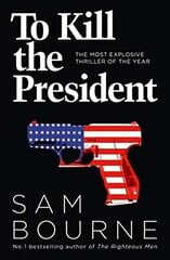 To Kill the President: The Most Explosive Thriller of the Year kaina ir informacija | Fantastinės, mistinės knygos | pigu.lt