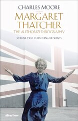 Margaret Thatcher: The Authorized Biography, Volume Two: Everything She Wants цена и информация | Биографии, автобиогафии, мемуары | pigu.lt