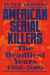 American Serial Killers: The Deadliest Years 1950-2000 цена и информация | Биографии, автобиографии, мемуары | pigu.lt