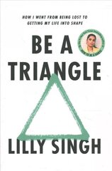 Be a Triangle: How I Went from Being Lost to Getting My Life into Shape kaina ir informacija | Saviugdos knygos | pigu.lt