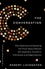 Conversation: How Seeking and Speaking the Truth About Racism Can Radically Transform Individuals and Organizations kaina ir informacija | Ekonomikos knygos | pigu.lt