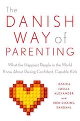 Danish Way of Parenting: What the Happiest People in the World Know About Raising Confident, Capable Kids цена и информация | Самоучители | pigu.lt