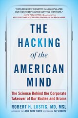 Hacking of the American Mind: The Science Behind the Corporate Takeover of Our Bodies and Brains kaina ir informacija | Ekonomikos knygos | pigu.lt