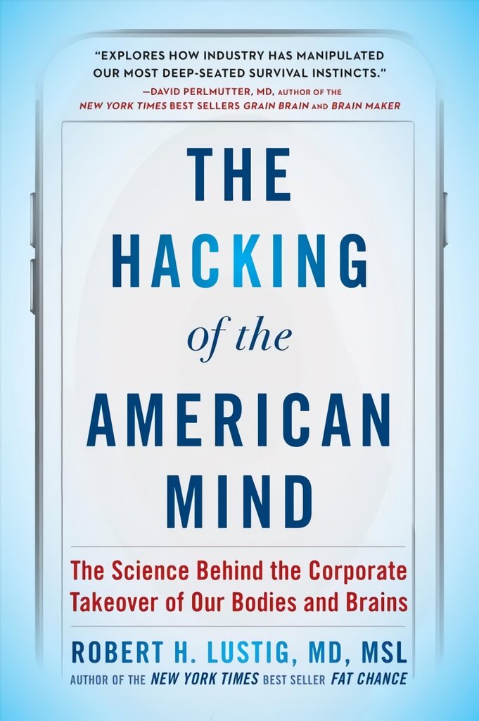 Hacking of the American Mind: The Science Behind the Corporate Takeover of Our Bodies and Brains цена и информация | Ekonomikos knygos | pigu.lt