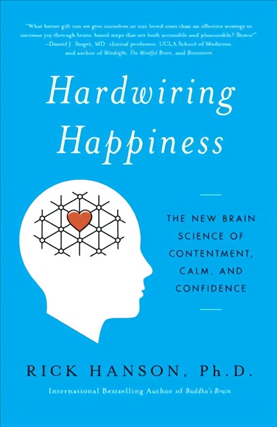 Hardwiring Happiness: The New Brain Science of Contentment, Calm, and Confidence цена и информация | Saviugdos knygos | pigu.lt