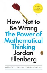 How Not to Be Wrong: The Power of Mathematical Thinking kaina ir informacija | Ekonomikos knygos | pigu.lt