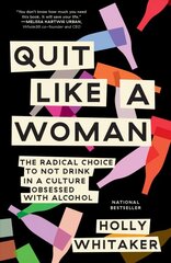 Quit Like a Woman: The Radical Choice to Not Drink in a Culture Obsessed with Alcohol kaina ir informacija | Biografijos, autobiografijos, memuarai | pigu.lt