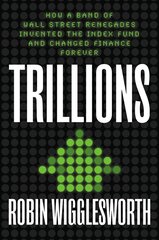 Trillions: How a Band of Wall Street Renegades Invented the Index Fund and Changed Finance Forever цена и информация | Книги по экономике | pigu.lt