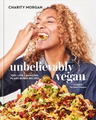 Unbelievably Vegan: 100plus Life-Changing, Plant-Based Recipes: A Cookbook kaina ir informacija | Receptų knygos | pigu.lt