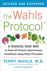Wahls Protocol: A Radical New Way to Treat All Chronic Autoimmune Conditions Using Paleo Principles цена и информация | Самоучители | pigu.lt